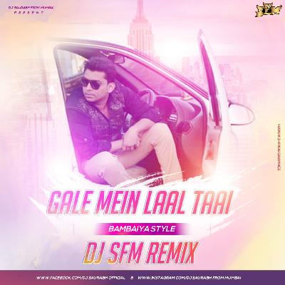 Gale Me Laal Tai - Bambaiya Style - Dj SFM Remix